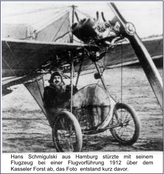 Hans Schmigulski aus Hamburg strzte mit seinem Flugzeug bei einer Flugvorfhrung 1912 ber dem Kasseler Forst ab, das Foto  entstand kurz davor.